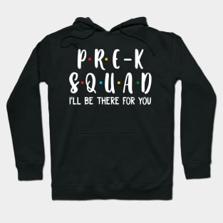 Pre-k  Squad I_ll Be There For You T shirt Hoodie